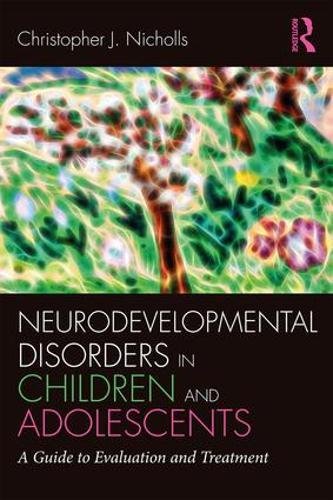 Neurodevelopmental Disorders In Children And Adolescents A Guide To Evaluation And Treatment 1st Edition Christopher J Nicholls