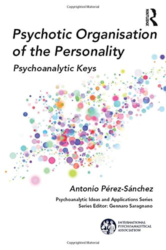 Psychotic Organisation Of The Personality Psychoanalytic Keys 1st Edition Antonio Perezsanchez