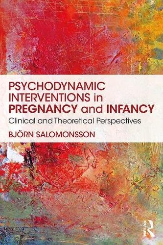 Psychodynamic Interventions In Pregnancy And Infancy Clinical And Theoretical Perspectives 1st Edition Bjrn Salomonsson