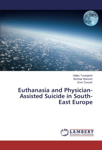 Euthanasia And Physicianassisted Suicide In Southeast Europe Veljko Turanjanin