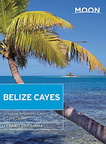 Moon Belize Cayes Including Ambergris Caye Caye Caulker 2nd Edition Lebawit Lily Girma