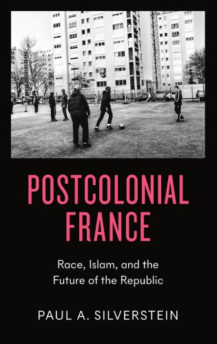 Postcolonial France The Question Of Race And The Future Of The Republic Paul Silverstein