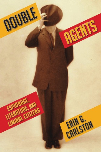 Double Agents Espionage Literature And Liminal Citizens Erin G Carlston