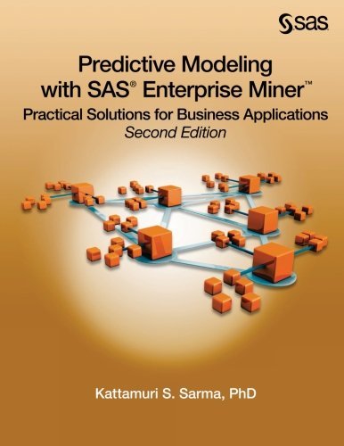 Predictive Modeling With Sas Enterprise Miner Practical Solutions For Business Applications 2nd Edition Kattamuri S Sarma