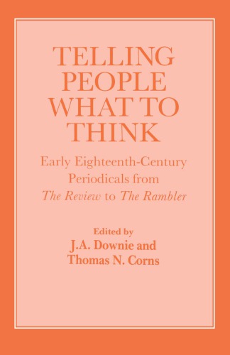 Telling People What To Think Early Eighteenth Century Periodicals From The Review To The Rambler Reprint Ja Downie