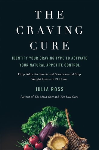 The Craving Cure Identify Your Craving Type To Activate Your Natural Appetite Control 1st Edition Julia Ross