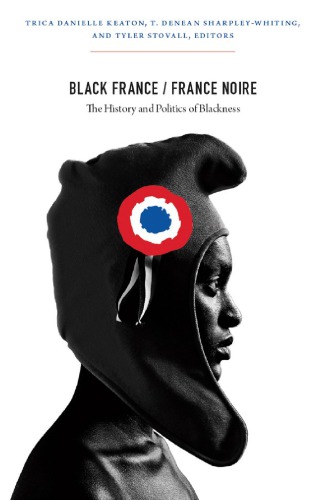Black France France Noire The History And Politics Of Blackness Trica Danielle Keaton