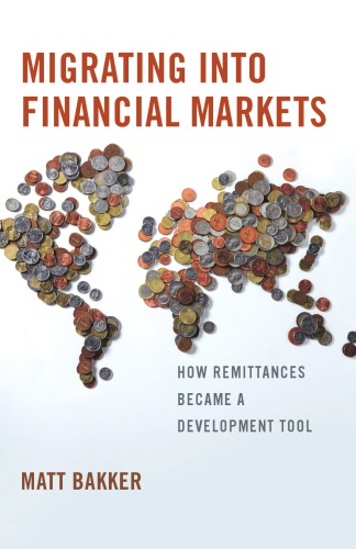 Migrating Into Financial Markets How Remittances Became A Development Tool Matt Bakker
