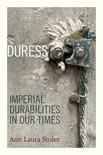 Duress Imperial Durabilities In Our Times Ann Laura Stoler