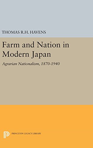 Farm And Nation In Modern Japan Agrarian Nationalism 18701940 Thomas Havens