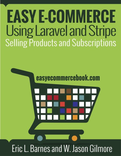 Easy Ecommerce Using Laravel And Stripe W Jason Gilmore Eric L Barnes