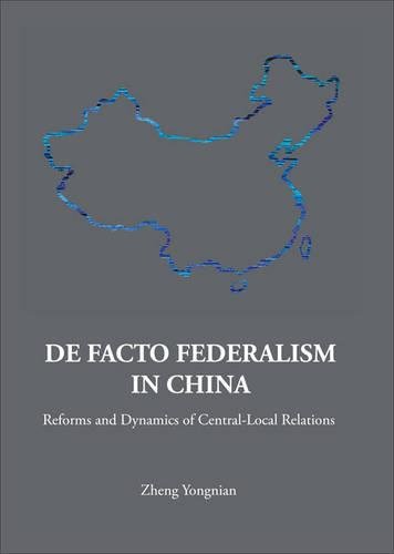 De Facto Federalism In China Reforms And Dynamics Of Centrallocal Relations Zheng Yongnian