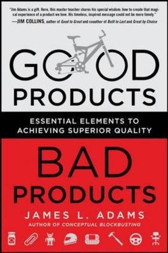 Good Products Bad Products Essential Elements To Achieving Superior Quality 1st Edition James Adams