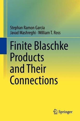 Finite Blaschke Products And Their Connections 1st Ed 2018 Stephan Ramon Garcia