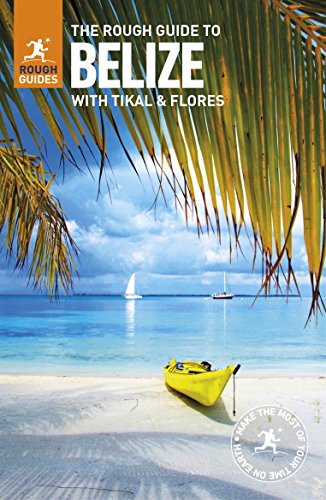 The Rough Guide To Belize 7th Edition Rough Guides