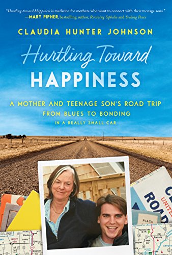Hurtling Toward Happiness A Mother And Teenage Sons Road Trip From Blues To Bonding In A Really Small Car Claudia Hunter Johnson