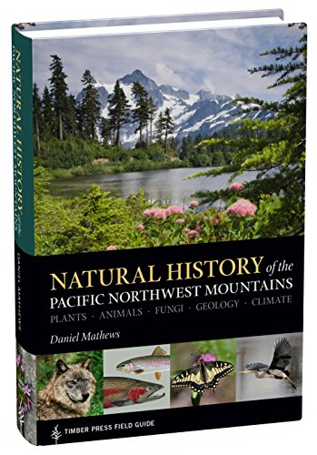 Natural History Of The Pacific Northwest Mountains Daniel Mathews