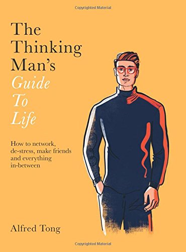 The Thinking Mans Guide To Life Alfred Tong