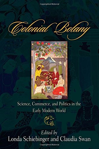 Colonial Botany Science Commerce And Politics In The Early Modern World Londa Schiebinger