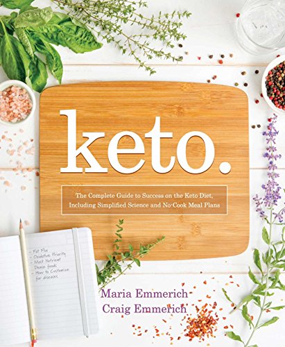 Keto The Complete Guide To Success On The Ketogenic Diet 1st Edition Maria Emmerich Craig Emmerich