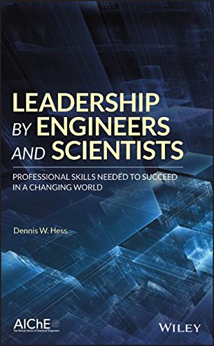 Leadership By Engineers And Scientists Professional Skills Needed To Succeed In A Changing World 1st Edition Dennis W Hess