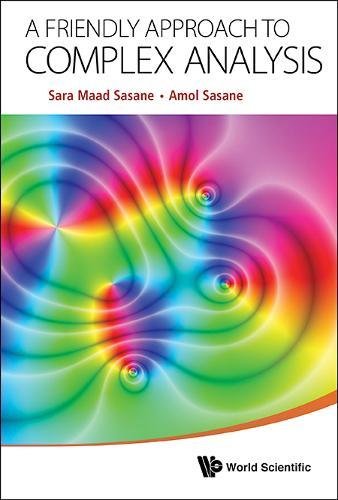 A Friendly Approach To Complex Analysis Sara Maad Sasane Amol Sasane