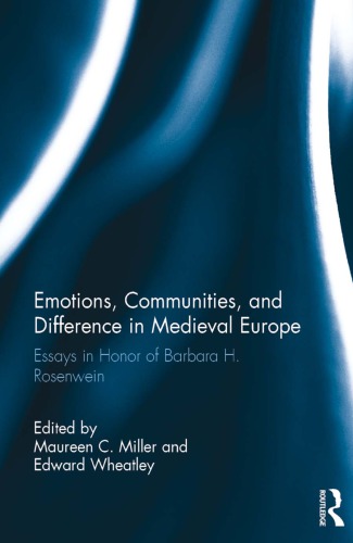 Emotions Communities And Difference In Medieval Europe Essays In Honor Of Barbara H Rosenwein 1st Edition Maureen C Miller Ed