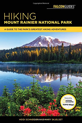 Hiking Mount Rainier National Park A Guide To The Parks Greatest Hiking Adventures 4th Mary Skjelset