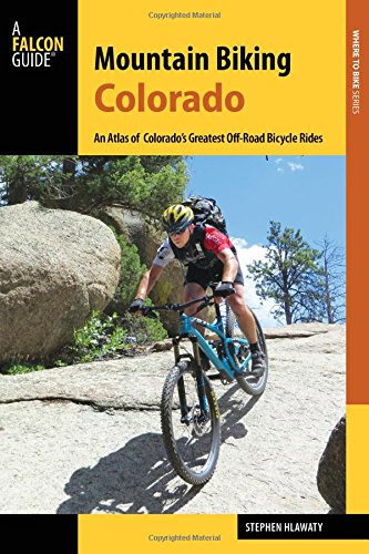 Mountain Biking Colorado An Atlas Of Colorados Greatest Offroad Bicycle Rides Third Stephen Hlawaty