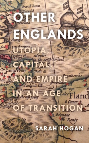 Other Englands Utopia Capital And Empire In An Age Of Transition Sarah Hogan