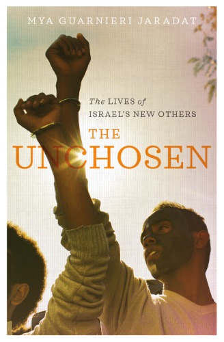 The Unchosen The Lives Of Israels New Others Mya Guarnieri Jaradat