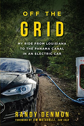 Off The Grid My Ride From Louisiana To The Panama Canal In An Electric Car Randy Denmon