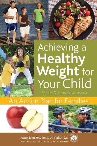 Achieving A Healthy Weight For Your Child An Action Plan For Families 1st Edition Sandra G Hassink
