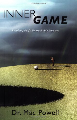 Inner Game Breaking Golfs Unbreakable Barriers Dr Mac Powell