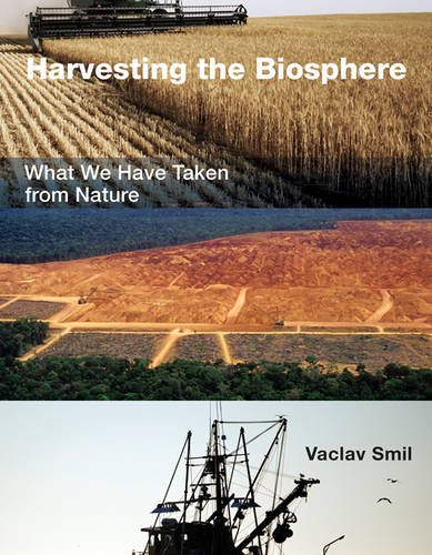 Harvesting The Biosphere What We Have Taken From Nature Reprint Vaclav Smil
