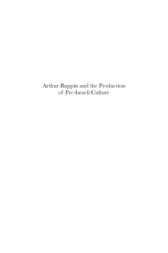 Arthur Ruppin And The Production Of Preisraeli Culture Etan Bloom Ed