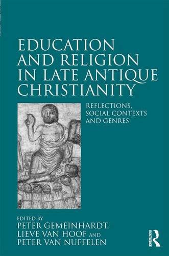 Education And Religion In Late Antique Christianity Reflections Social Contexts And Genres Peter Gemeinhardt