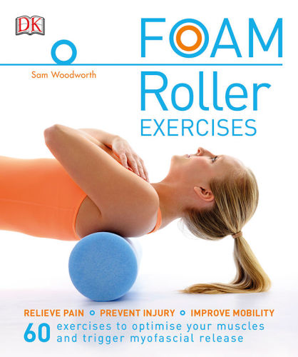 Foam Rolling Relieve Pain Prevent Injury Improve Mobility Sam Woodworth