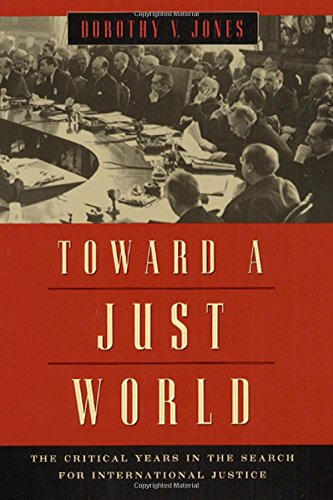 Toward A Just World The Critical Years In The Search For International Justice 1st Edition Dorothy V Jones