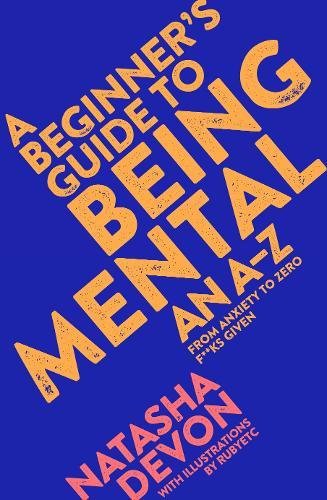 A Beginners Guide To Being Mental An Az Natasha Devon