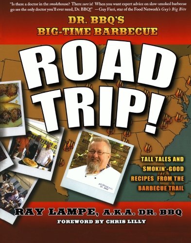 Dr Bbqs Bigtime Barbecue Road Trip 1st Edition Ray Lampe