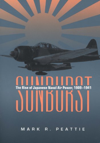 Sunburst The Rise Of Japanese Naval Air Power 19091941 Mark Peattie