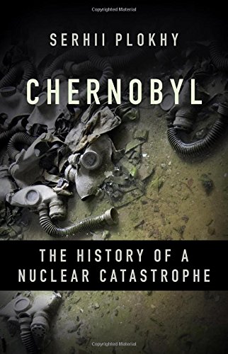 Chernobyl The History Of A Nuclear Catastrophe 1st Edition Plokhy