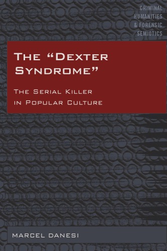 The Dexter Syndrome The Serial Killer In Popular Culture 1st Edition Marcel Danesi