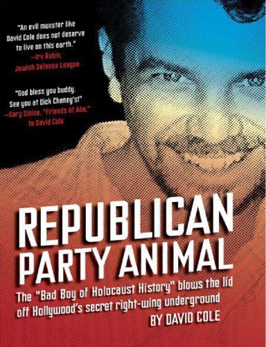 Republican Party Animal The Bad Boy Of Holocaust History Blows The Lid Off Hollywoods Secret Rightwing Underground David Cole