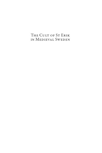 The Cult Of St Erik In Medieval Sweden Veneration Of A Royal Saint Twelfthsixteenth Centuries Christian Oertel