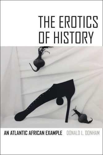The Erotics Of History An Atlantic African Example Donald L Donham