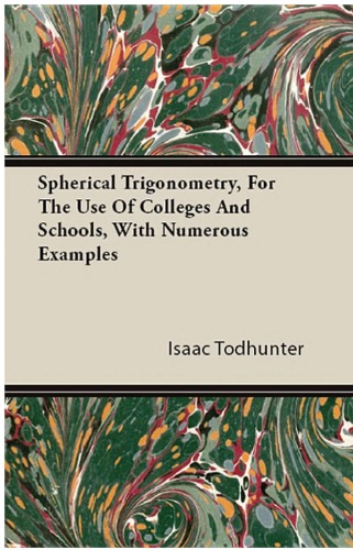 Spherical Trigonometry For The Use Of Colleges And Schools With Numerous Examples Isaac Todhunter