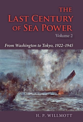The Last Century Of Sea Power Volume 2 From Washington To Tokyo 19221945 H P Willmott