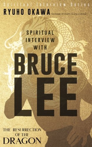 Spiritual Interview With Bruce Lee The Resurrection Of The Dragon Ryuho Okawa